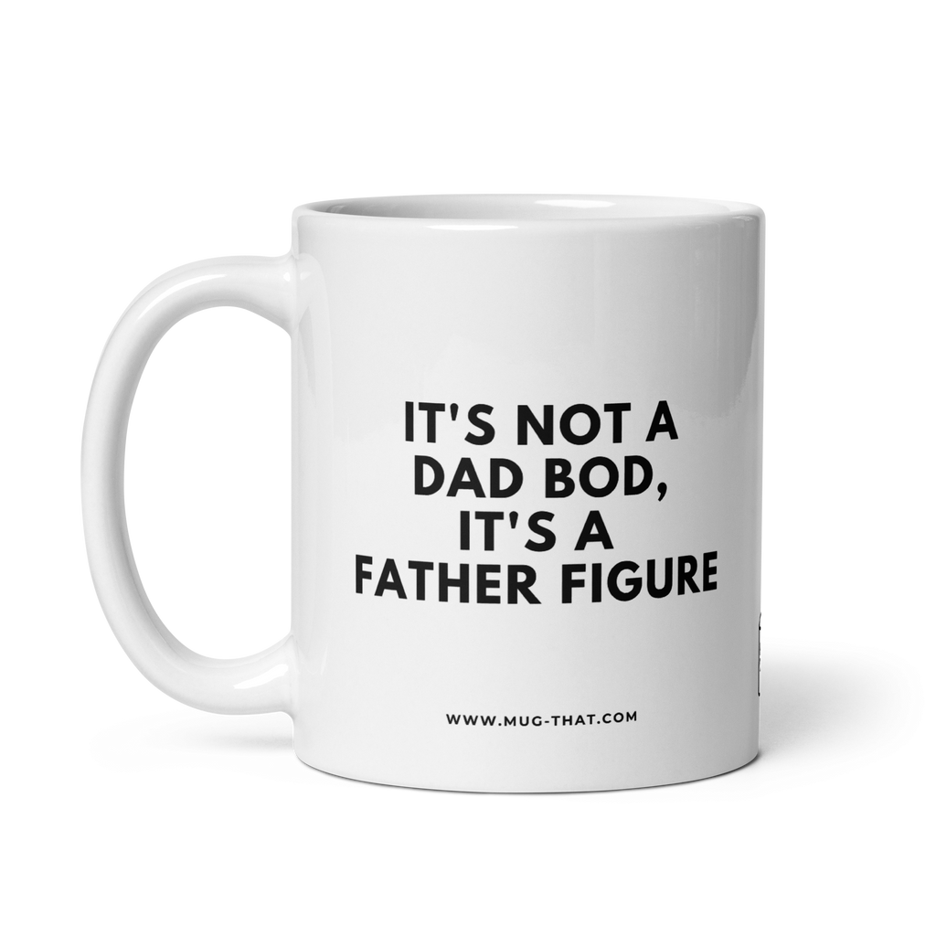 IT'S NOT A DAD BOD IT'S A FATHER FIGURE