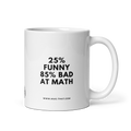 25% FUNNY 85% BAD AT MATH