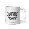 MY FAVORIT CHILDHOOD MEMORY IS MY BACK NOT HURTING